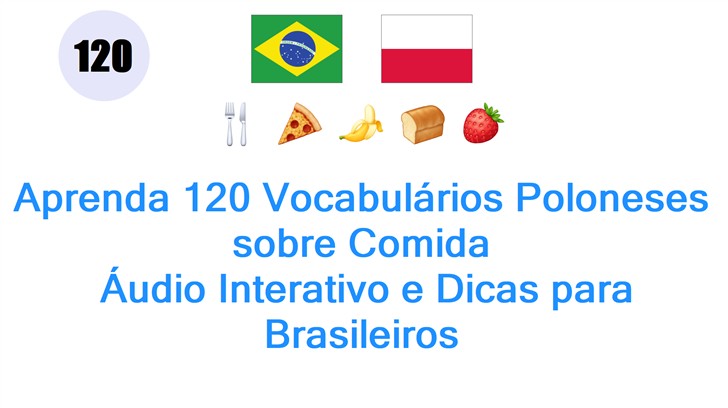 Aprenda 120 Vocabulários Poloneses sobre Comida: Áudio Interativo e Dicas para Brasileiros